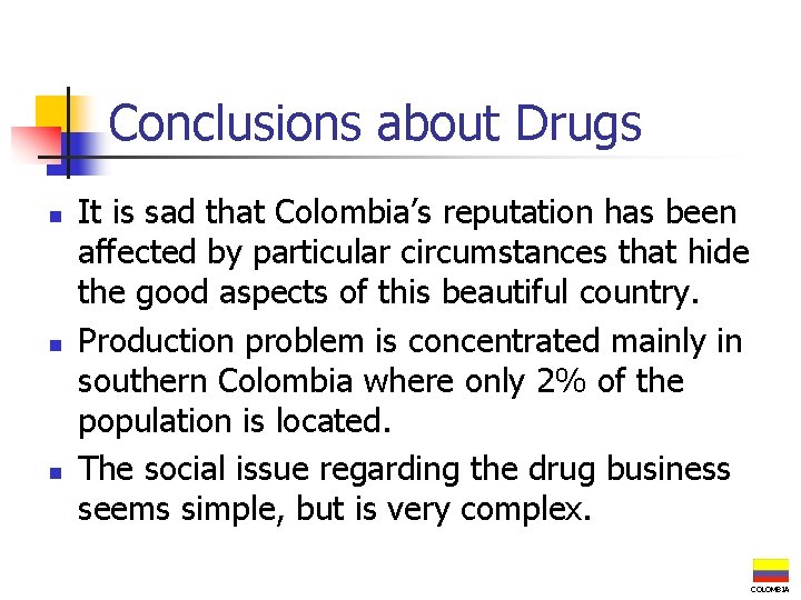 Conclusions about Drugs n n n It is sad that Colombia’s reputation has been
