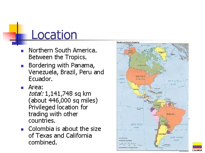 Location n n Northern South America. Between the Tropics. Bordering with Panama, Venezuela, Brazil,