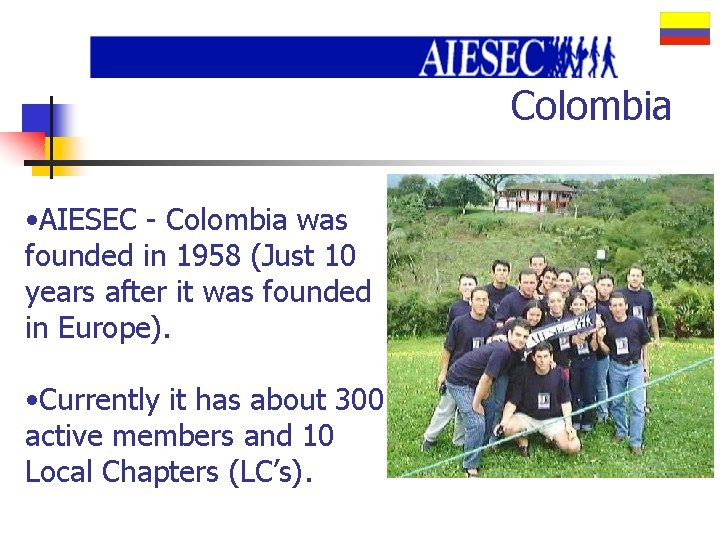 Colombia • AIESEC - Colombia was founded in 1958 (Just 10 years after it