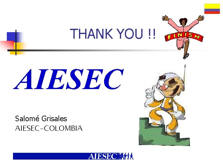 THANK YOU !! AIESEC Salomé Grisales AIESEC-COLOMBIA 
