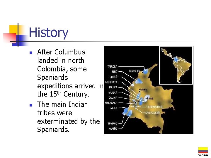 History n n After Columbus landed in north Colombia, some Spaniards expeditions arrived in