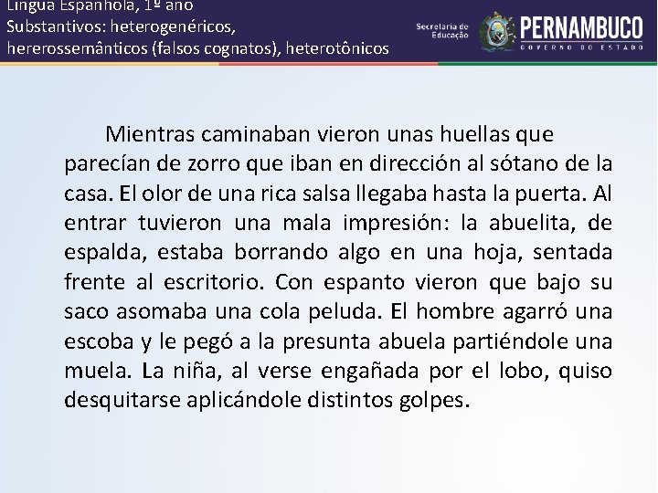 Língua Espanhola, 1º ano Substantivos: heterogenéricos, hererossemânticos (falsos cognatos), heterotônicos Mientras caminaban vieron unas