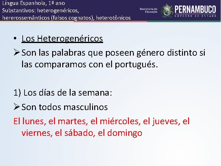Língua Espanhola, 1º ano Substantivos: heterogenéricos, hererossemânticos (falsos cognatos), heterotônicos • Los Heterogenéricos Ø