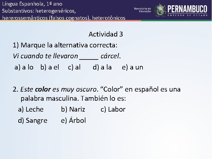 Língua Espanhola, 1º ano Substantivos: heterogenéricos, hererossemânticos (falsos cognatos), heterotônicos Actividad 3 1) Marque