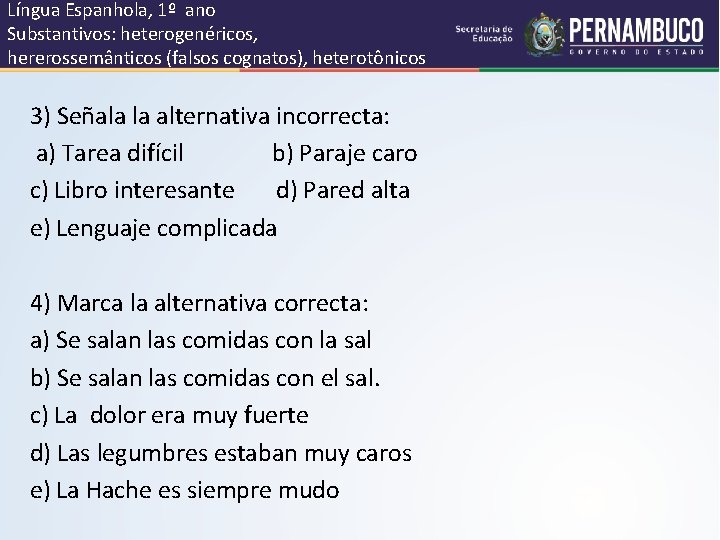 Língua Espanhola, 1º ano Substantivos: heterogenéricos, hererossemânticos (falsos cognatos), heterotônicos 3) Señala la alternativa