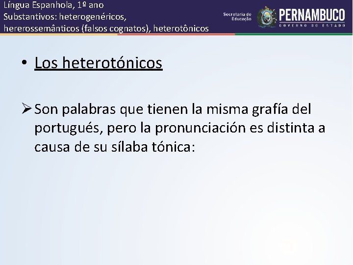 Língua Espanhola, 1º ano Substantivos: heterogenéricos, hererossemânticos (falsos cognatos), heterotônicos • Los heterotónicos Ø