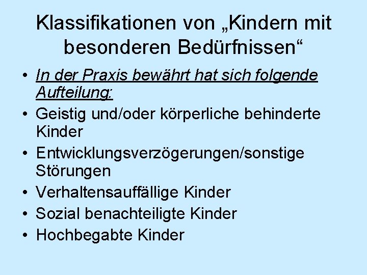Klassifikationen von „Kindern mit besonderen Bedürfnissen“ • In der Praxis bewährt hat sich folgende
