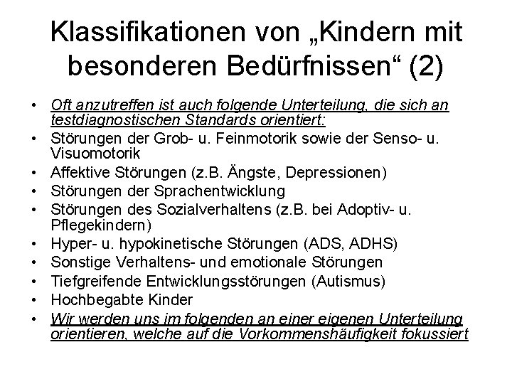 Klassifikationen von „Kindern mit besonderen Bedürfnissen“ (2) • Oft anzutreffen ist auch folgende Unterteilung,