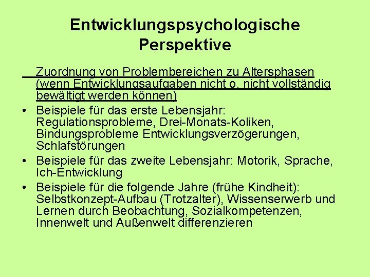 Entwicklungspsychologische Perspektive Zuordnung von Problembereichen zu Altersphasen (wenn Entwicklungsaufgaben nicht o. nicht vollständig bewältigt