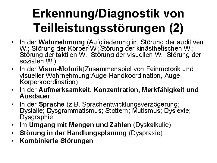 Erkennung/Diagnostik von Teilleistungsstörungen (2) • In der Wahrnehmung (Aufgliederung in: Störung der auditiven W.