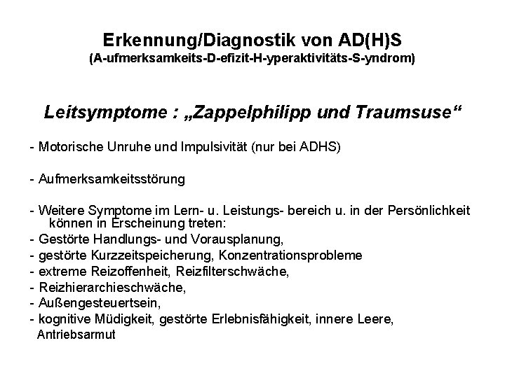 Erkennung/Diagnostik von AD(H)S (A-ufmerksamkeits-D-efizit-H-yperaktivitäts-S-yndrom) Leitsymptome : „Zappelphilipp und Traumsuse“ - Motorische Unruhe und Impulsivität