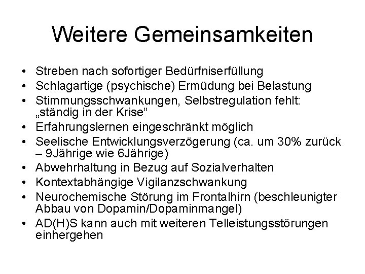 Weitere Gemeinsamkeiten • Streben nach sofortiger Bedürfniserfüllung • Schlagartige (psychische) Ermüdung bei Belastung •