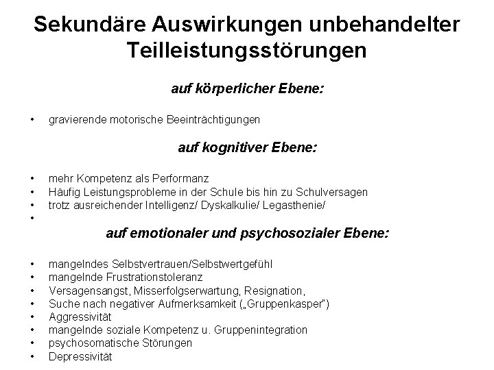 Sekundäre Auswirkungen unbehandelter Teilleistungsstörungen auf körperlicher Ebene: • gravierende motorische Beeinträchtigungen auf kognitiver Ebene: