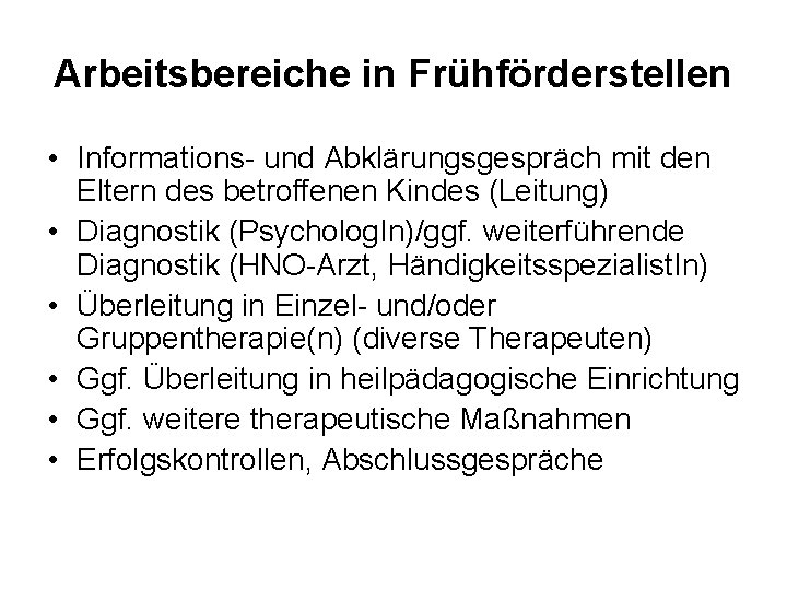 Arbeitsbereiche in Frühförderstellen • Informations- und Abklärungsgespräch mit den Eltern des betroffenen Kindes (Leitung)