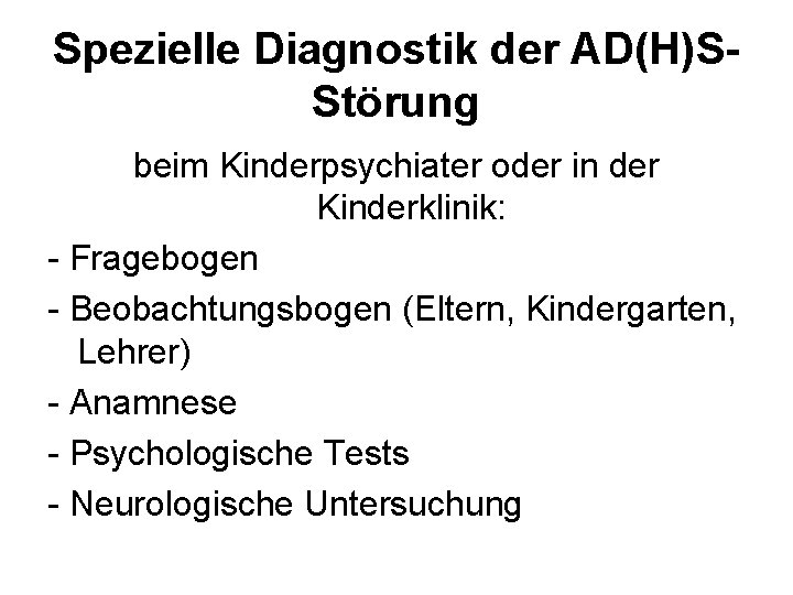 Spezielle Diagnostik der AD(H)SStörung beim Kinderpsychiater oder in der Kinderklinik: - Fragebogen - Beobachtungsbogen