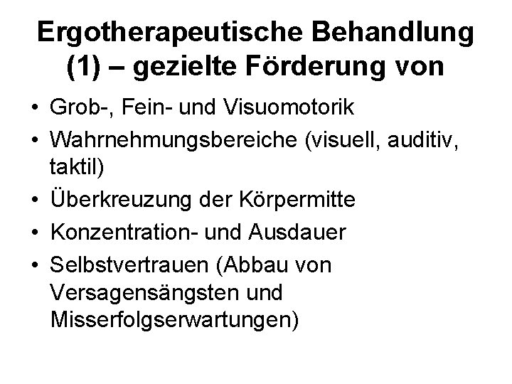 Ergotherapeutische Behandlung (1) – gezielte Förderung von • Grob-, Fein- und Visuomotorik • Wahrnehmungsbereiche