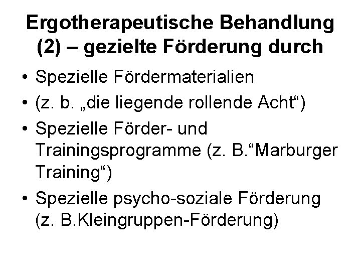 Ergotherapeutische Behandlung (2) – gezielte Förderung durch • Spezielle Fördermaterialien • (z. b. „die