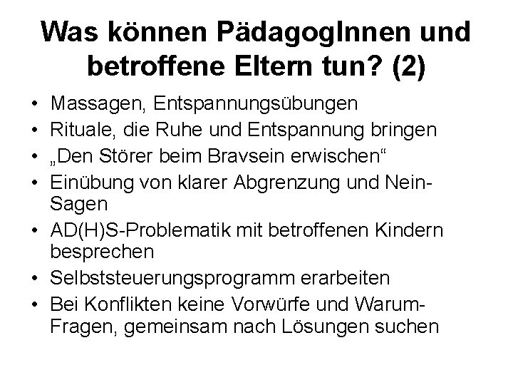 Was können Pädagog. Innen und betroffene Eltern tun? (2) • • Massagen, Entspannungsübungen Rituale,