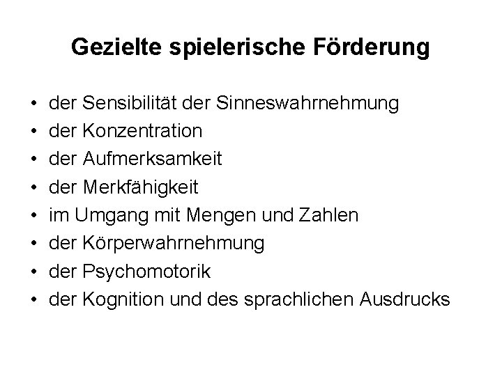 Gezielte spielerische Förderung • • der Sensibilität der Sinneswahrnehmung der Konzentration der Aufmerksamkeit der
