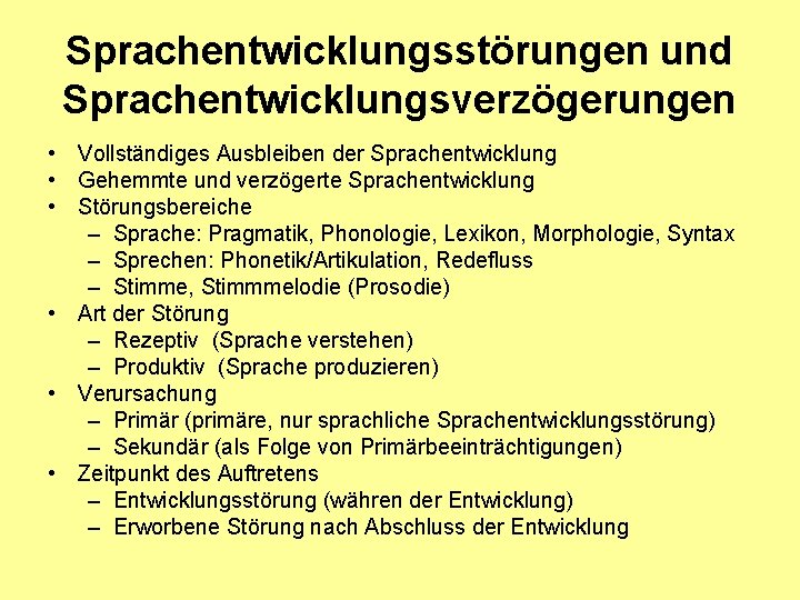 Sprachentwicklungsstörungen und Sprachentwicklungsverzögerungen • Vollständiges Ausbleiben der Sprachentwicklung • Gehemmte und verzögerte Sprachentwicklung •