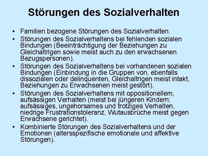 Störungen des Sozialverhalten • Familien bezogene Störungen des Sozialverhalten. • Störungen des Sozialverhaltens bei