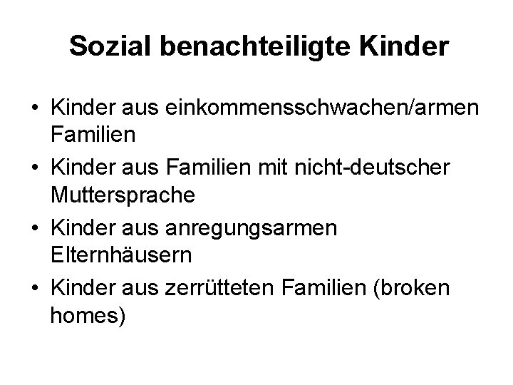 Sozial benachteiligte Kinder • Kinder aus einkommensschwachen/armen Familien • Kinder aus Familien mit nicht-deutscher