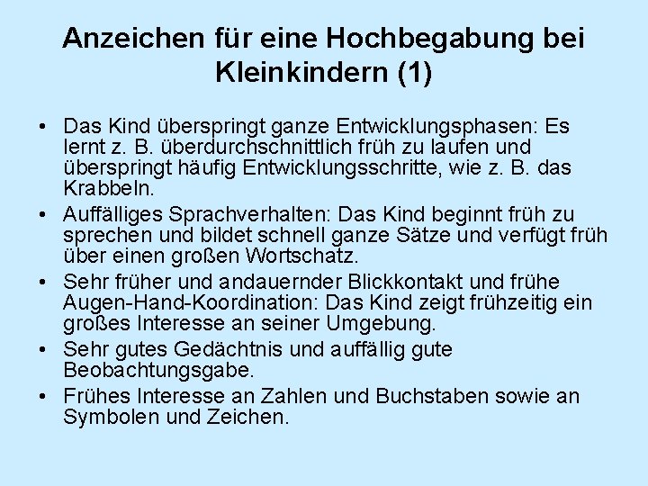 Anzeichen für eine Hochbegabung bei Kleinkindern (1) • Das Kind überspringt ganze Entwicklungsphasen: Es