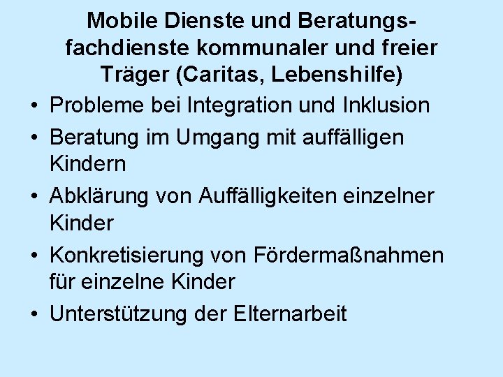  • • • Mobile Dienste und Beratungsfachdienste kommunaler und freier Träger (Caritas, Lebenshilfe)