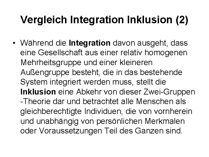 Vergleich Integration Inklusion (2) • Während die Integration davon ausgeht, dass eine Gesellschaft aus