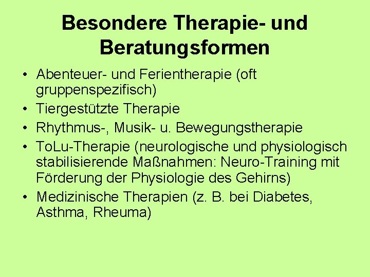 Besondere Therapie- und Beratungsformen • Abenteuer- und Ferientherapie (oft gruppenspezifisch) • Tiergestützte Therapie •