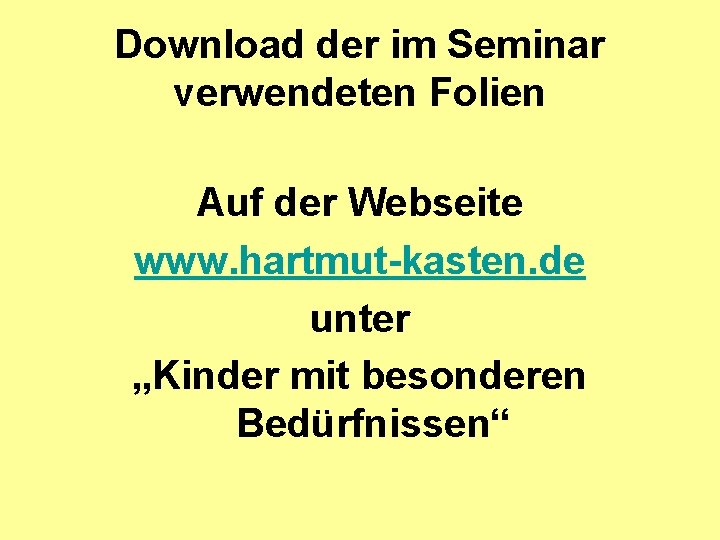 Download der im Seminar verwendeten Folien Auf der Webseite www. hartmut-kasten. de unter „Kinder