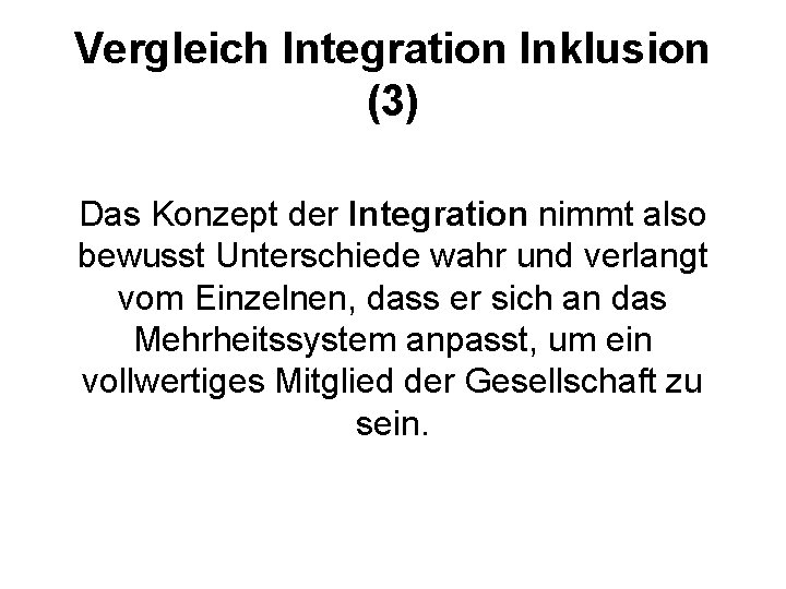 Vergleich Integration Inklusion (3) Das Konzept der Integration nimmt also bewusst Unterschiede wahr und