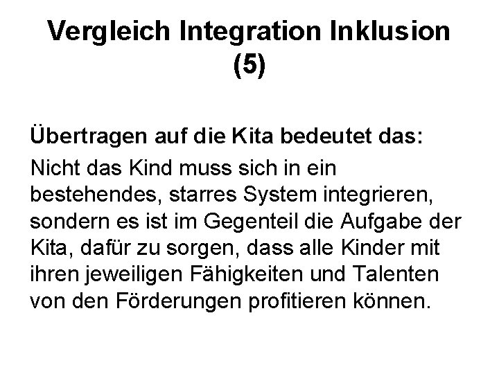 Vergleich Integration Inklusion (5) Übertragen auf die Kita bedeutet das: Nicht das Kind muss