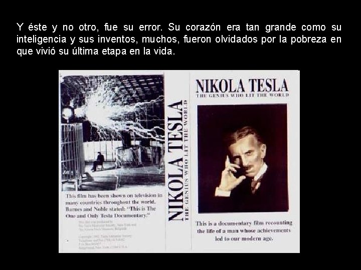 Y éste y no otro, fue su error. Su corazón era tan grande como
