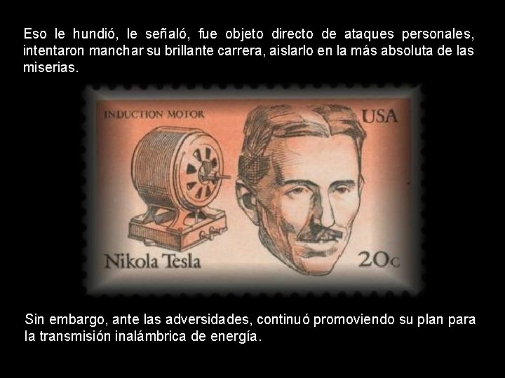 Eso le hundió, le señaló, fue objeto directo de ataques personales, intentaron manchar su