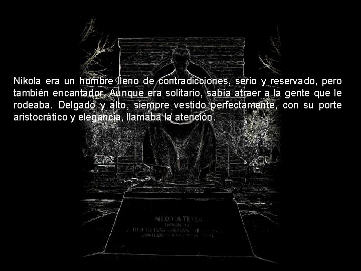 Nikola era un hombre lleno de contradicciones, serio y reservado, pero también encantador. Aunque