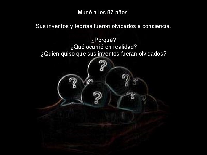 Murió a los 87 años. Sus inventos y teorías fueron olvidados a conciencia. ¿Porqué?