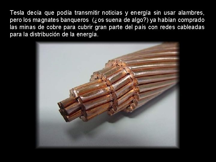 Tesla decía que podía transmitir noticias y energía sin usar alambres, pero los magnates