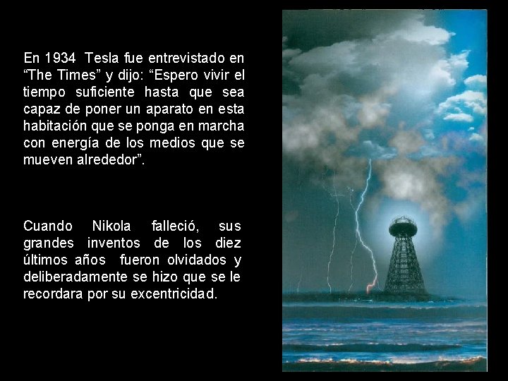 En 1934 Tesla fue entrevistado en “The Times” y dijo: “Espero vivir el tiempo