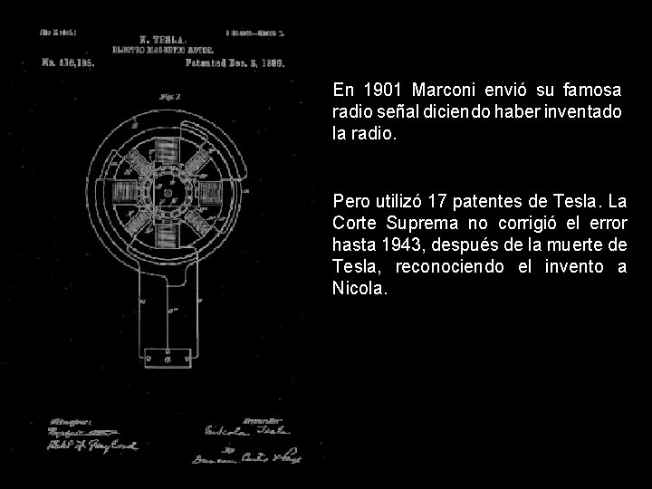 En 1901 Marconi envió su famosa radio señal diciendo haber inventado la radio. Pero