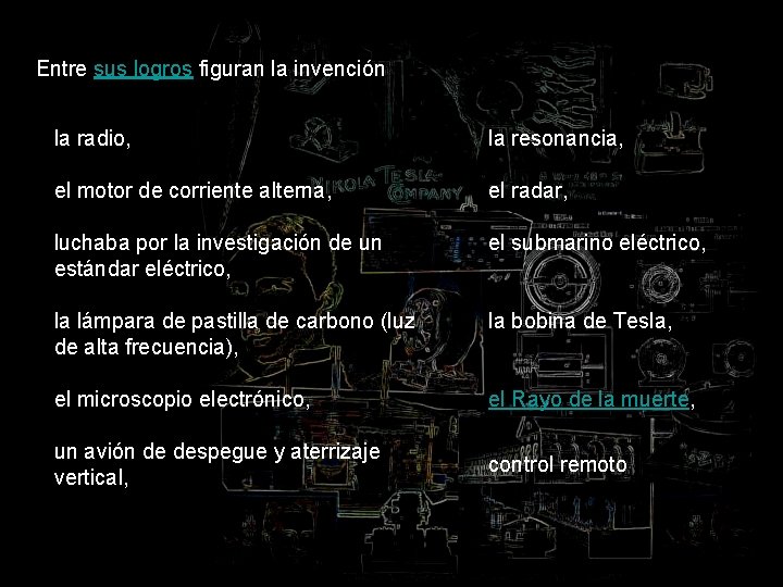 Entre sus logros figuran la invención la radio, la resonancia, el motor de corriente