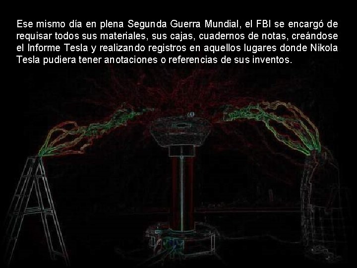 Ese mismo día en plena Segunda Guerra Mundial, el FBI se encargó de requisar