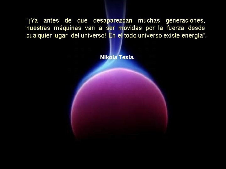 “¡Ya antes de que desaparezcan muchas generaciones, nuestras máquinas van a ser movidas por