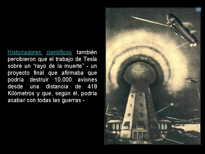 Historiadores científicos también percibieron que el trabajo de Tesla sobre un “rayo de la