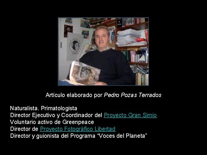 Artículo elaborado por Pedro Pozas Terrados Naturalista. Primatologista Director Ejecutivo y Coordinador del Proyecto