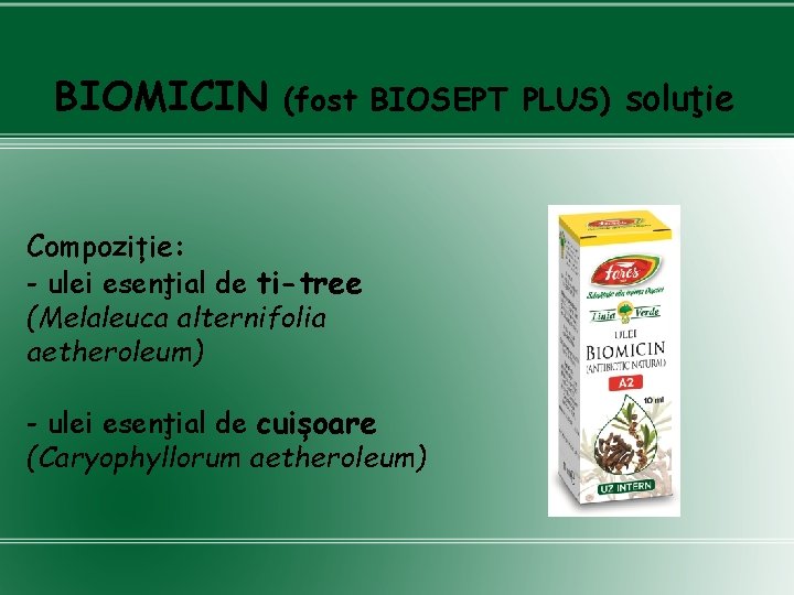 BIOMICIN (fost BIOSEPT PLUS) soluţie Compoziție: - ulei esenţial de ti-tree (Melaleuca alternifolia aetheroleum)