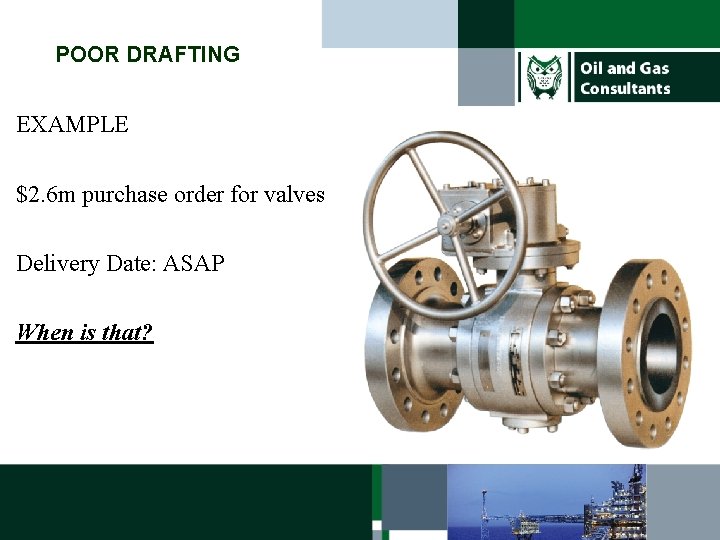 POOR DRAFTING EXAMPLE $2. 6 m purchase order for valves Delivery Date: ASAP When