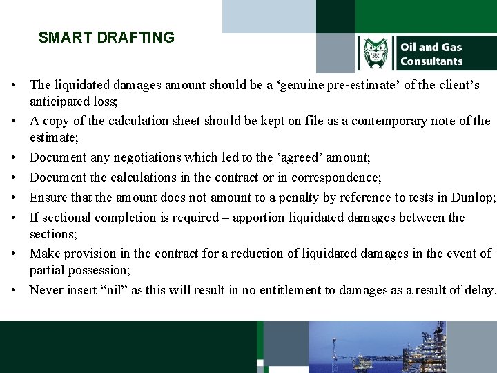 SMART DRAFTING • The liquidated damages amount should be a ‘genuine pre-estimate’ of the