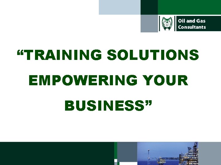 “TRAINING SOLUTIONS EMPOWERING YOUR BUSINESS” 