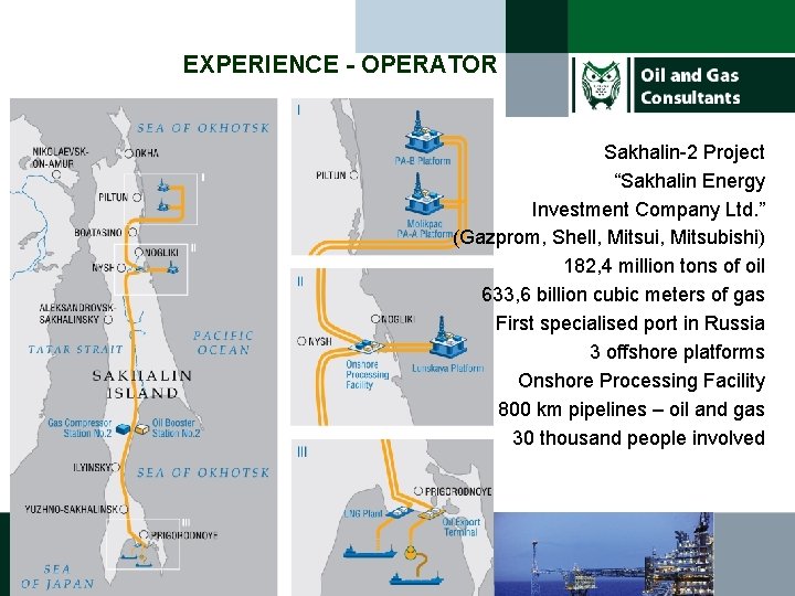 EXPERIENCE - OPERATOR Sakhalin-2 Project “Sakhalin Energy Investment Company Ltd. ” (Gazprom, Shell, Mitsui,